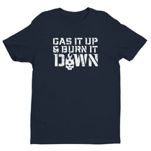 Load image into Gallery viewer, Gas It Up &amp; Burn It Down Short Sleeve T-Shirt